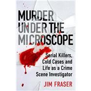 Murder Under the Microscope A Personal History of Homicide by Fraser, Jim, 9781786495952
