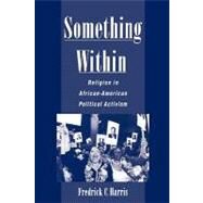 Something Within Religion in African-American Political Activism by Harris, Fredrick C., 9780195145953