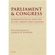 Parliament and Congress Representation and Scrutiny in the Twenty-First Century by McKay, William; Johnson, Charles W., 9780199655953