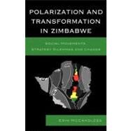 Polarization and Transformation in Zimbabwe Social Movements, Strategy Dilemmas and Change by McCandless, Erin, 9780739125953