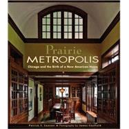 Prairie Metropolis: Chicago and the Birth of a New American House by Cannon, Patrick F., 9780764945953