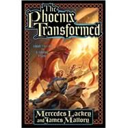 The Phoenix Transformed Book Three of the Enduring Flame by Lackey, Mercedes; Mallory, James, 9780765315953