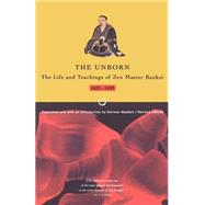 Unborn The Life and Teachings of Zen Master Bankei, 1622-1693 by Bankei; Waddell, Norman; Waddell, Norman, 9780865475953