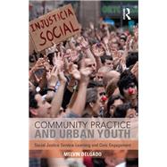 Community Practice and Urban Youth: Social Justice Service-Learning and Civic Engagement by Delgado; Melvin, 9781138925953