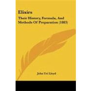 Elixirs : Their History, Formula, and Methods of Preparation (1883) by Lloyd, John Uri, 9781437075953