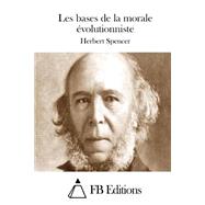 Les Bases De La Morale Evolutionniste by Spencer, Herbert; FB Editions, 9781511465953