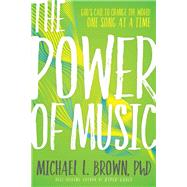 The Power of Music by Brown, Michael L., Ph.D., 9781629995953