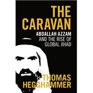 The Caravan: Abdallah Azzam and the Rise of Global Jihad by Thomas Hegghammer, 9780521765954