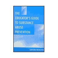 The Educator's Guide to Substance Abuse Prevention by Weinstein, Sanford, 9780805825954