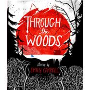 Through the Woods by Carroll, Emily; Carroll, Emily, 9781442465954