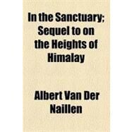In the Sanctuary; Sequel to on the Heights of Himalay by Naillen, Albert Van Der, 9781459085954