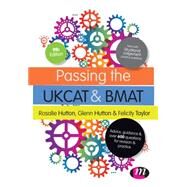 Passing the UKCAT and BMAT: Advice, Guidance and over 650 Questions for Revision and Practice by Hutton, Rosalie, 9781473915954