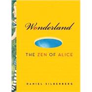 Wonderland The Zen of Alice by Silberberg, Daniel Doen, 9781888375954