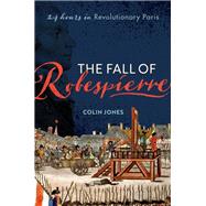 The Fall of Robespierre 24 Hours in Revolutionary Paris by Jones, Colin, 9780198715955