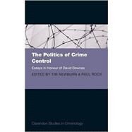 The Politics of Crime Control Essays in Honour of David Downes by Newburn, Tim; Rock, Paul, 9780199565955