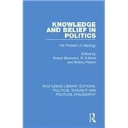 Knowledge and Belief in Politics by Benewick, Robert; Berki, R. N.; Parekh, Bhikhu, 9780367245955