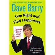 Live Right and Find Happiness by Barry, Dave, 9780399165955