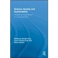 Science, Society and Sustainability: Education and Empowerment for an Uncertain World by Gray; Donald, 9780415995955