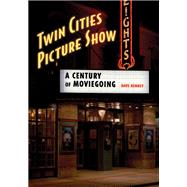 Twin Cities Picture Show by Kenney, Dave, 9780873515955