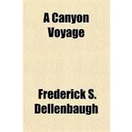 A Canyon Voyage by Dellenbaugh, Frederick S., 9781153755955