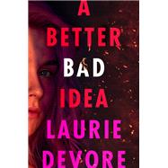 A Better Bad Idea by Devore, Laurie, 9781250225955