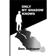 Only My Shadow Knows by Schaper, Don; Williams, Ruth, 9781449935955