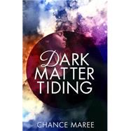 Dark Matter Tiding by Maree, Chance, 9781482505955