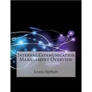 Internal Communication Management Overview by Herbert, Lewis P.; London School of Management Studies, 9781508405955