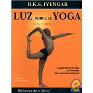 Luz sobre el yoga La gua clsica del yoga, por el maestro ms renombrado del mundo by Iyengar, B. K. S.; Menuhin, Yehudi, 9788472455955