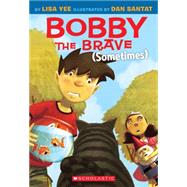Bobby the Brave (Sometimes) by Yee, Lisa; Santat, Dan, 9780545055956