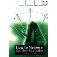How to Measure Customer Satisfaction by Hill,Nigel, 9780566085956