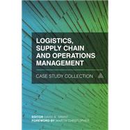 Logistics, Supply Chain and Operations Management Case Study Collection by Grant, David B.; Christopher, Martin, 9780749475956