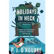 Holidays in Heck by O'Rourke, P.  J., 9780802145956
