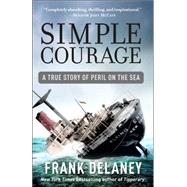 Simple Courage The True Story of Peril on the Sea by DELANEY, FRANK, 9780812975956