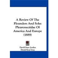A Review of the Flounders and Soles Pleuronectidae of America and Europe by Jordan, David Starr; Goss, David Kop, 9781120215956