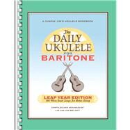 The Daily Ukulele: Leap Year Edition for Baritone Ukulele 366 More Great Songs for Better Living by Beloff, Jim; Beloff, Liz, 9781495085956