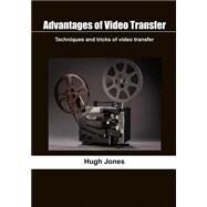 Advantages of Video Transfer by Jones, Hugh, 9781505665956