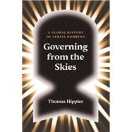 Governing from the Skies A Global History of Aerial Bombing by Hippler, Thomas; Fernbach, David, 9781784785956