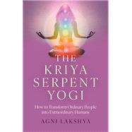 The Kriya Serpent Yogi by Agni Lakshya, 9781803415956