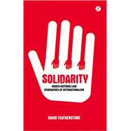 Solidarity Hidden Histories and Geographies of Internationalism by Featherstone, David, 9781848135956