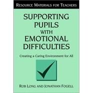 Supporting Pupils with Emotional Difficulties: Creating a Caring Environment for All by Long,Rob, 9781853465956
