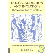 Drugs, Addiction and Initiation : The Modern Search for Ritual by Zoja, Luigi, 9783856305956