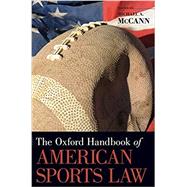 The Oxford Handbook of American Sports Law by McCann, Michael A., 9780190465957