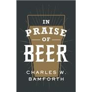 In Praise of Beer by Bamforth, Charles W., 9780190845957