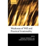 Weakness of Will and Practical Irrationality by Stroud, Sarah; Tappolet, Christine, 9780199235957