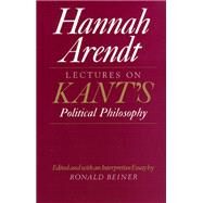Lectures on Kant's Political Philosophy by Arendt, Hannah, 9780226025957