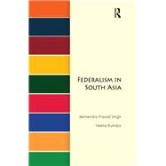 Federalism in South Asia by Singh; Mahendra Prasad, 9780415735957