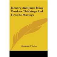 January And June, Being Outdoor Thinkings And Fireside Musings by Taylor, Benjamin F., 9780548495957