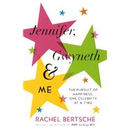 Jennifer, Gwyneth & Me: The Pursuit of Happiness, One Celebrity at a Time by Bertsche, Rachel, 9780606355957