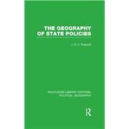 The Geography of State Policies (Routledge Library Editions: Political Geography) by Prescott; J. R. V., 9781138815957